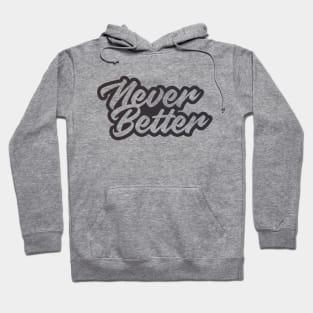 NEVER BETTER Hoodie